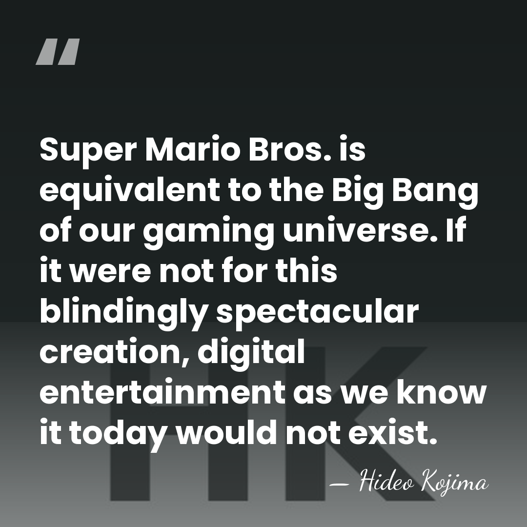 Super Mario Bros. is equivalent to the Big Bang of our gaming&hellip; - Hideo Kojima