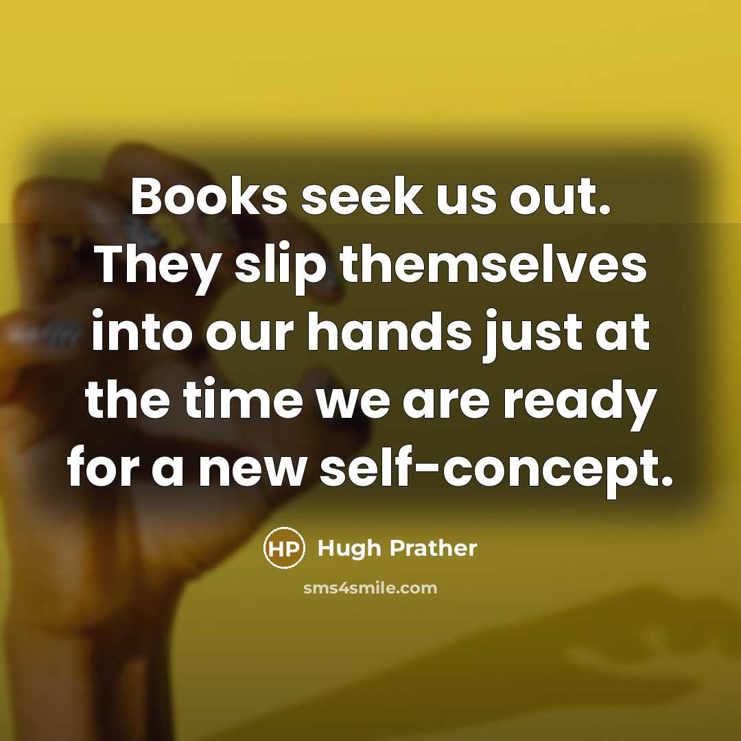 “Books seek us out. They slip themselves into our hands…” quote by Hugh Prather