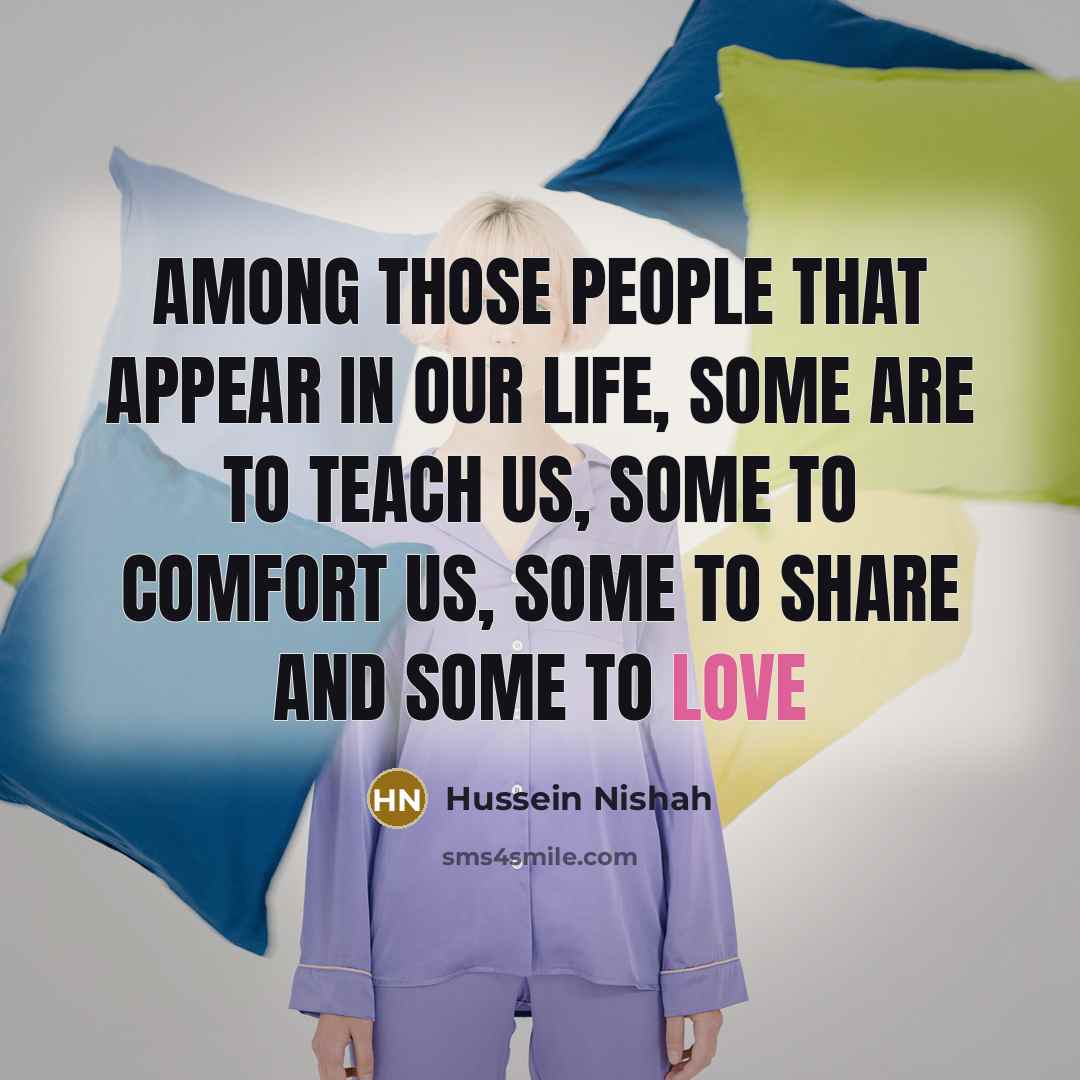 “Among those people that appear in our life, some are…” quote by Hussein Nishah
