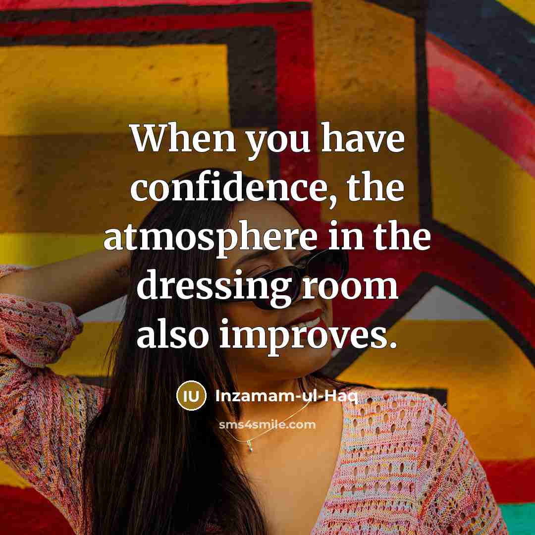 “When you have confidence, the atmosphere in the dressing room…” quote by Inzamam-ul-Haq