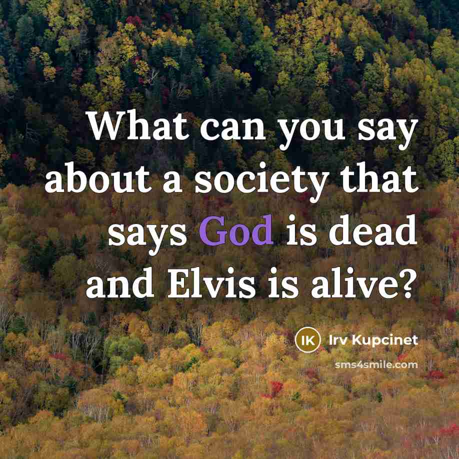 “What can you say about a society that says God…” quote by Irv Kupcinet