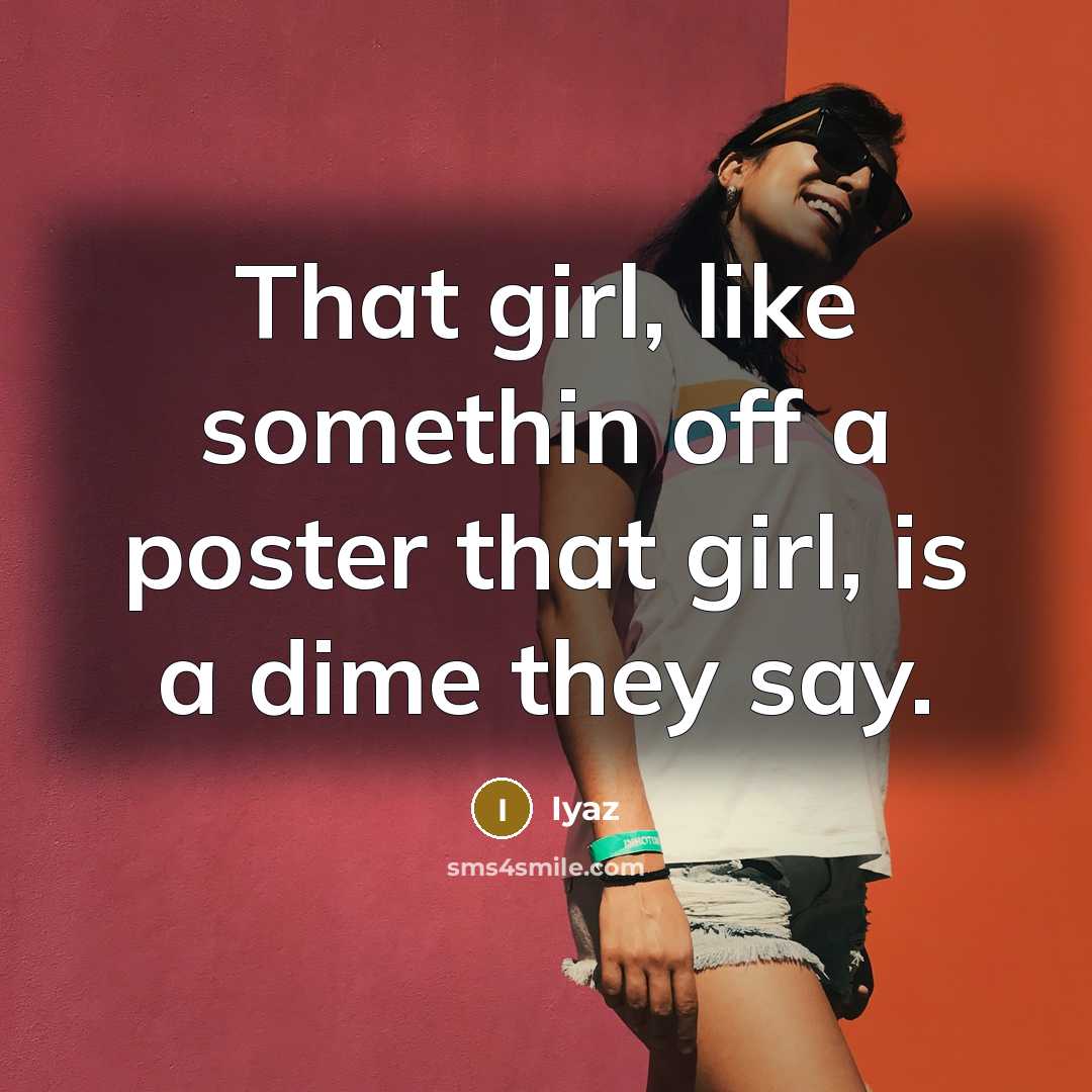 “That girl, like somethin off a poster that girl, is a dime they say.” quote by Iyaz