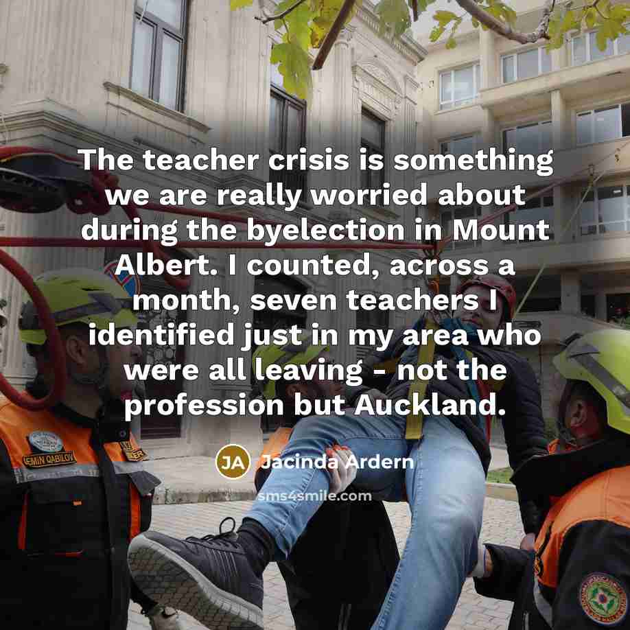 “The teacher crisis is something we are really worried about…” quote by Jacinda Ardern