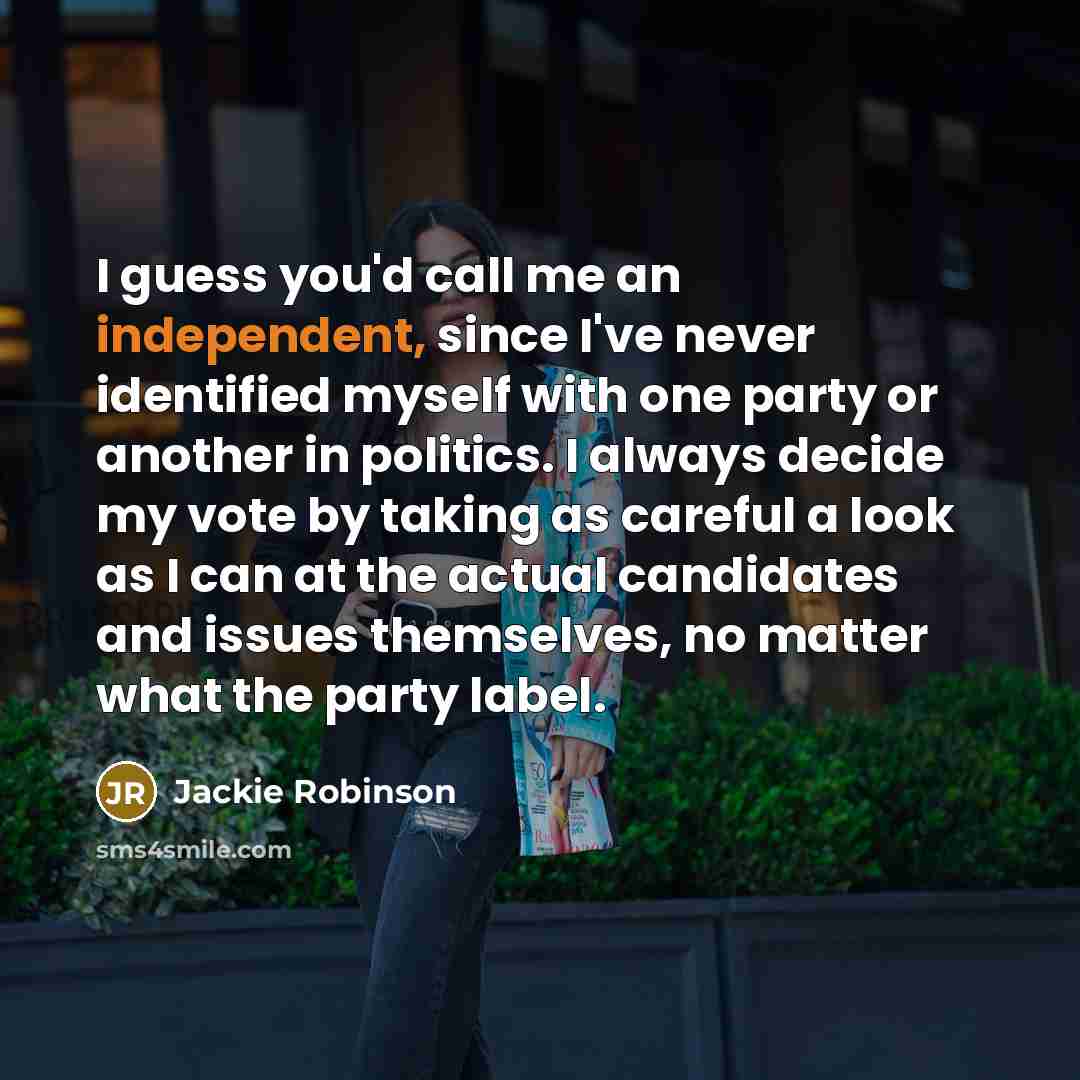“I guess you'd call me an independent, since I've never…” quote by Jackie Robinson