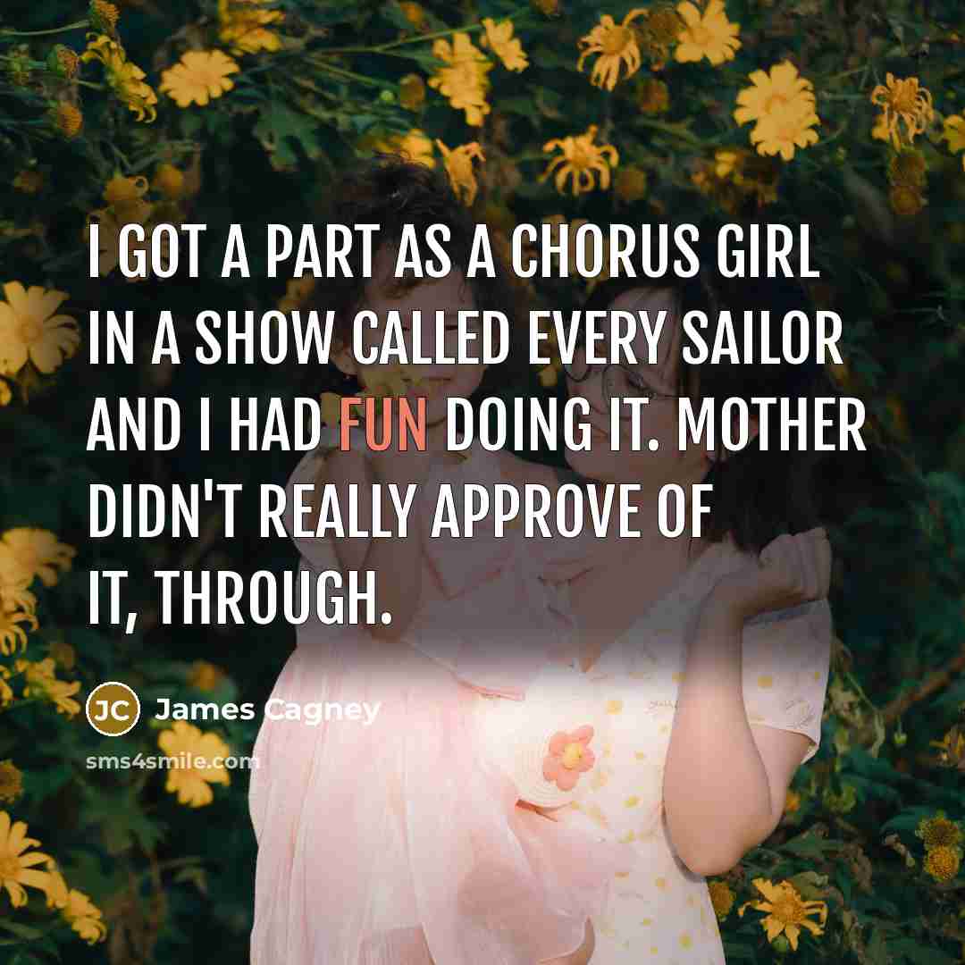 “I got a part as a chorus girl in a…” quote by James Cagney