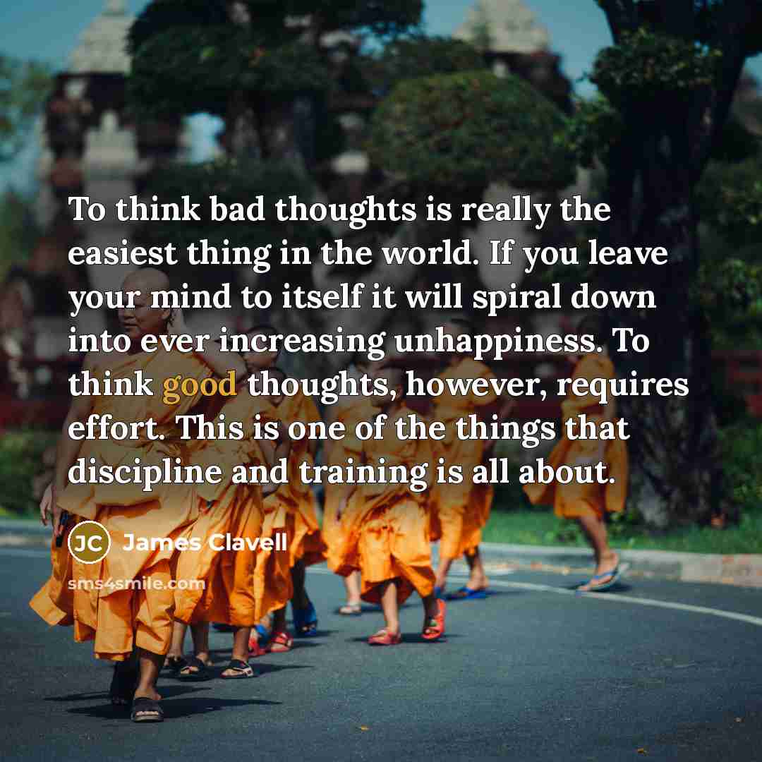 “To think bad thoughts is really the easiest thing in…” quote by James Clavell