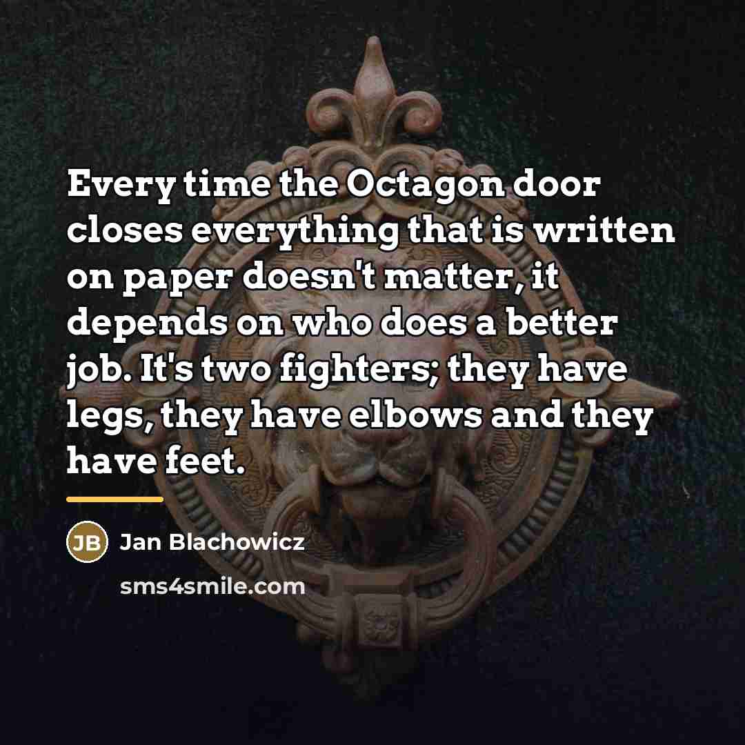 “Every time the Octagon door closes everything that is written…” quote by Jan Blachowicz