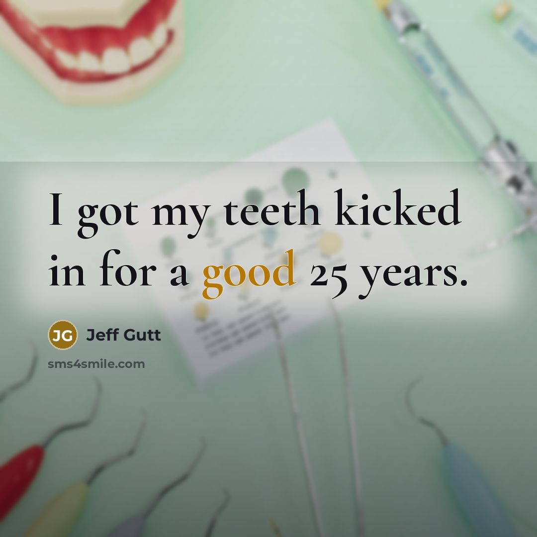 “I got my teeth kicked in for a good 25…” quote by Jeff Gutt