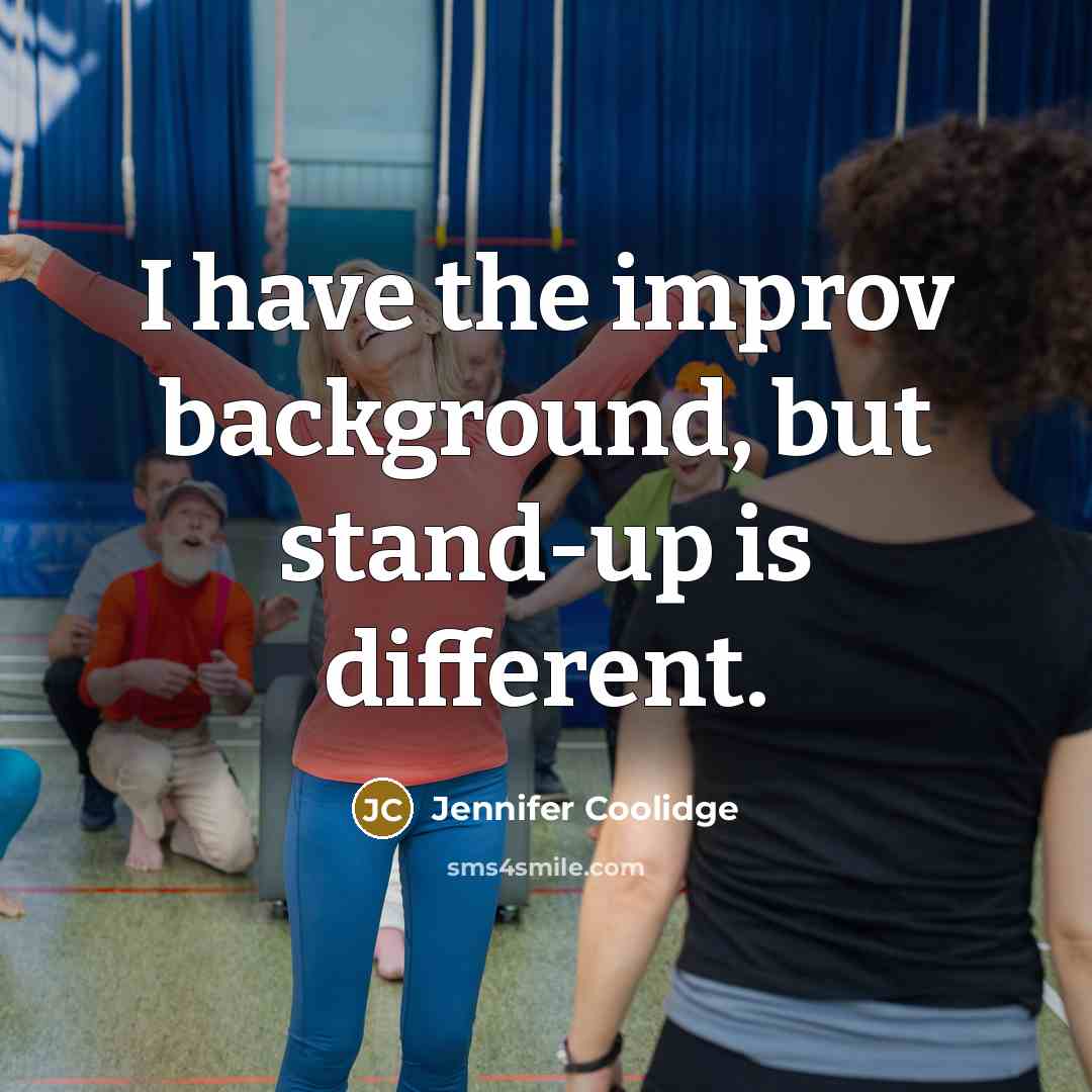 “I have the improv background, but stand-up is different.…” quote by Jennifer Coolidge