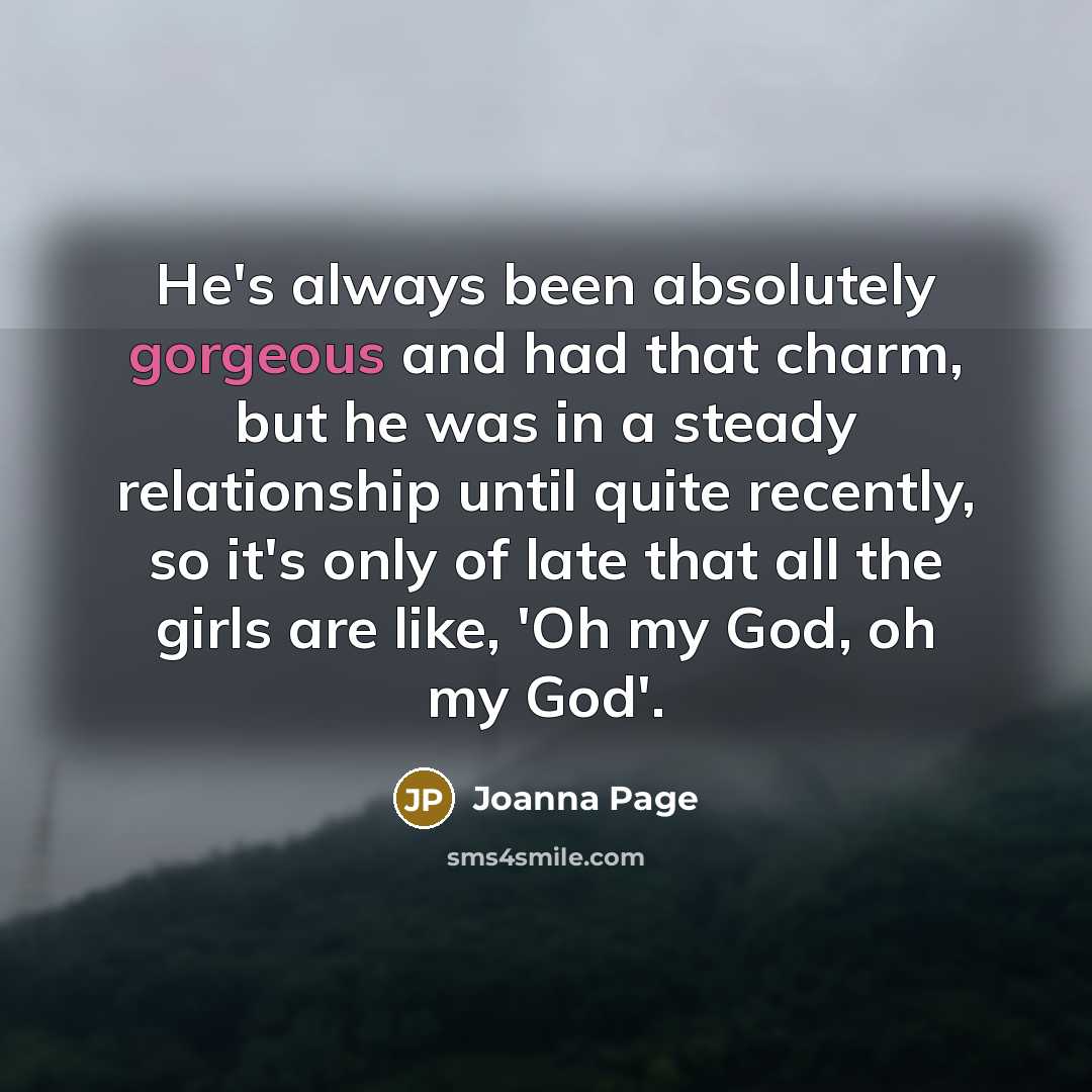 “He's always been absolutely gorgeous and had that charm, but…” quote by Joanna Page