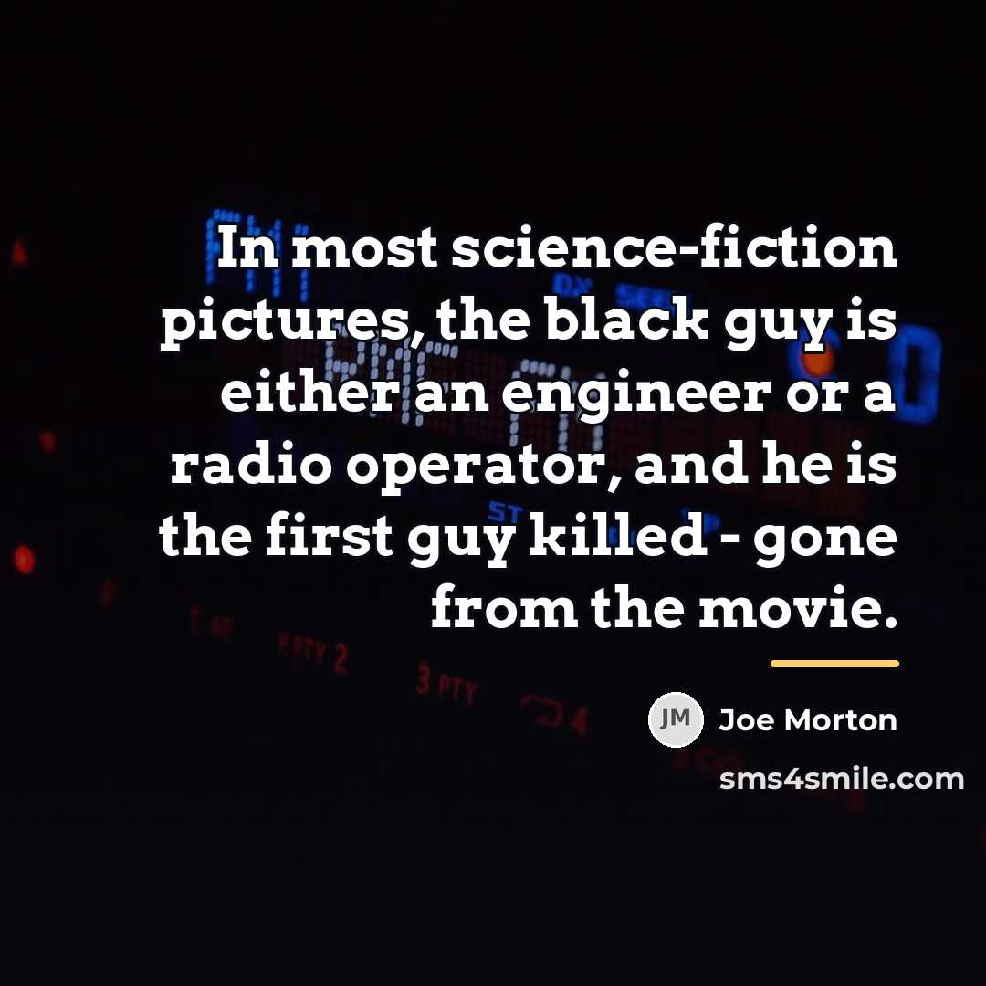 “In most science-fiction pictures, the black guy is either an…” quote by Joe Morton