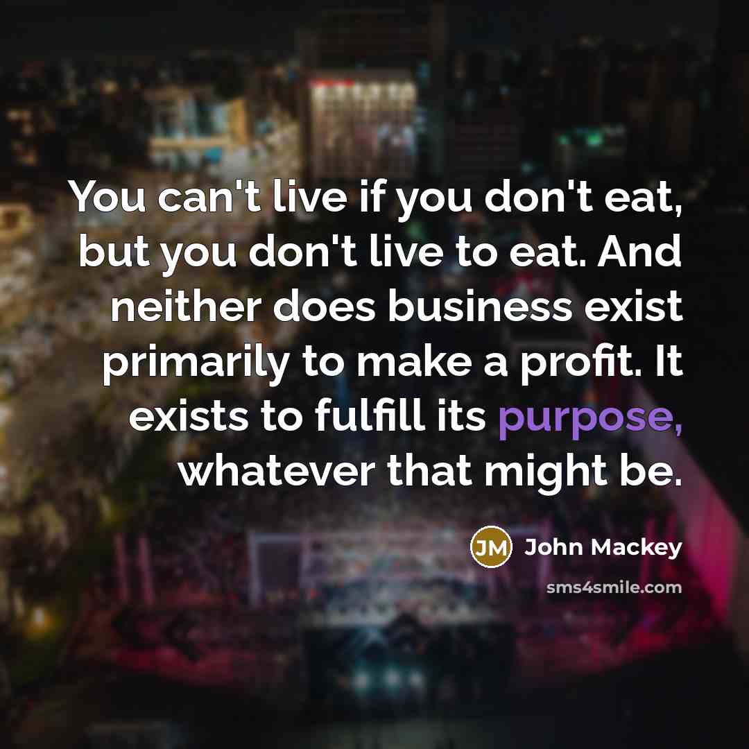 “You can't live if you don't eat, but you don't…” quote by John Mackey