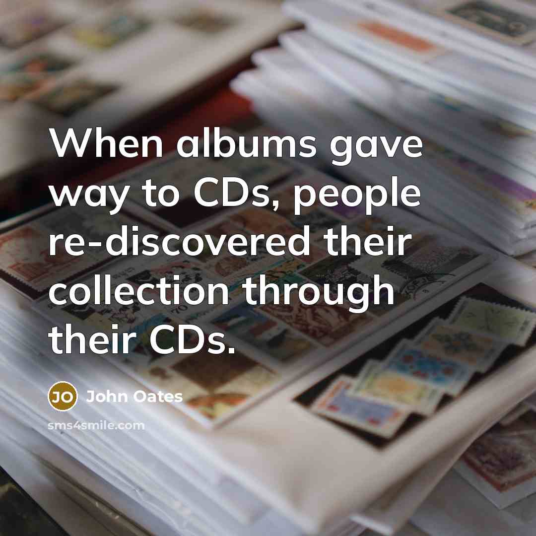 “When albums gave way to CDs, people re-discovered their collection…” quote by John Oates