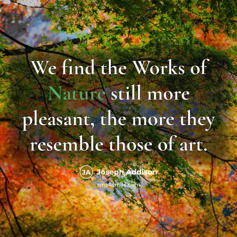 “We find the Works of Nature still more pleasant, the…” quote by Joseph Addison