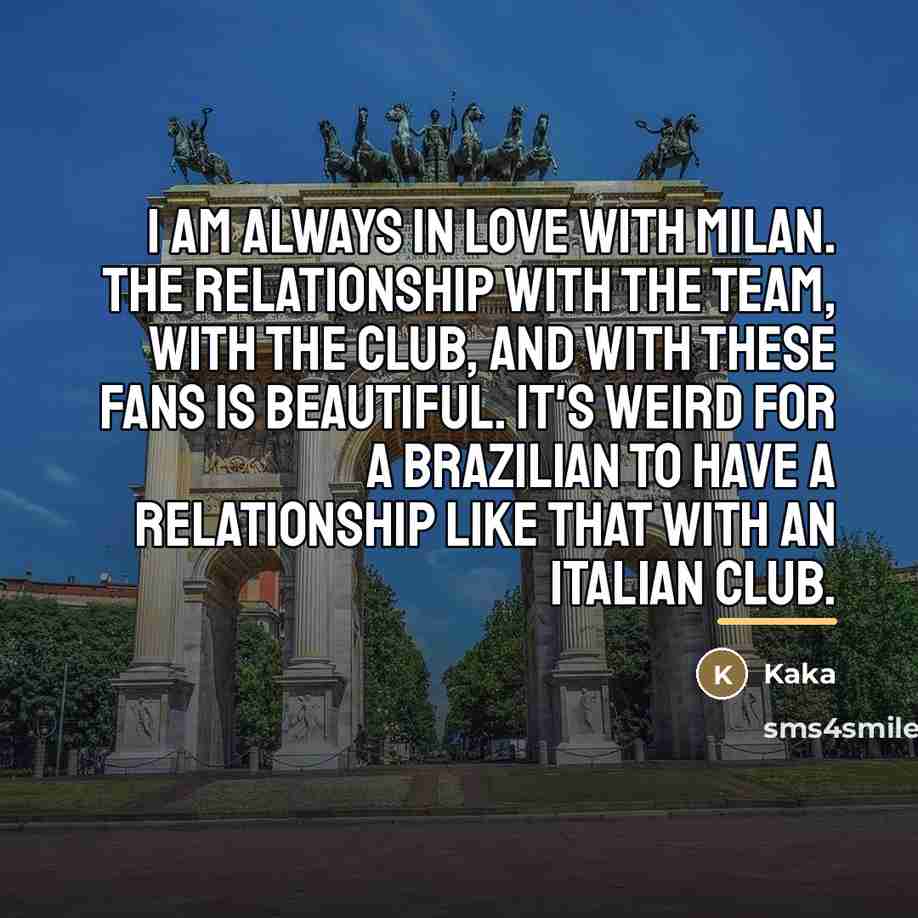 “I am always in love with Milan. The relationship with…” quote by Kaka