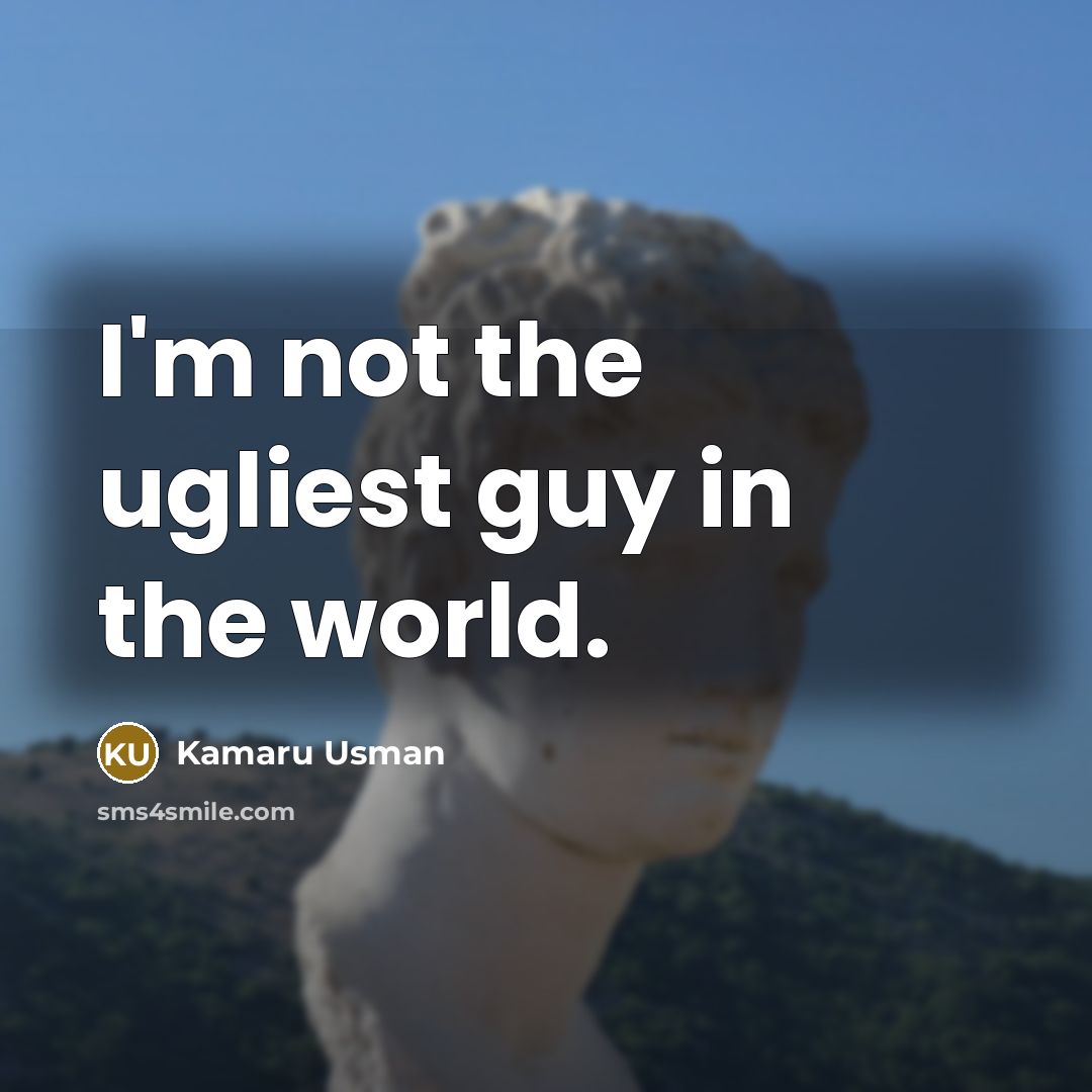 “I'm not the ugliest guy in the world.…” quote by Kamaru Usman