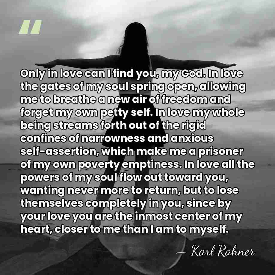 Only in love can I find you, my God. In love the&hellip; - Karl Rahner