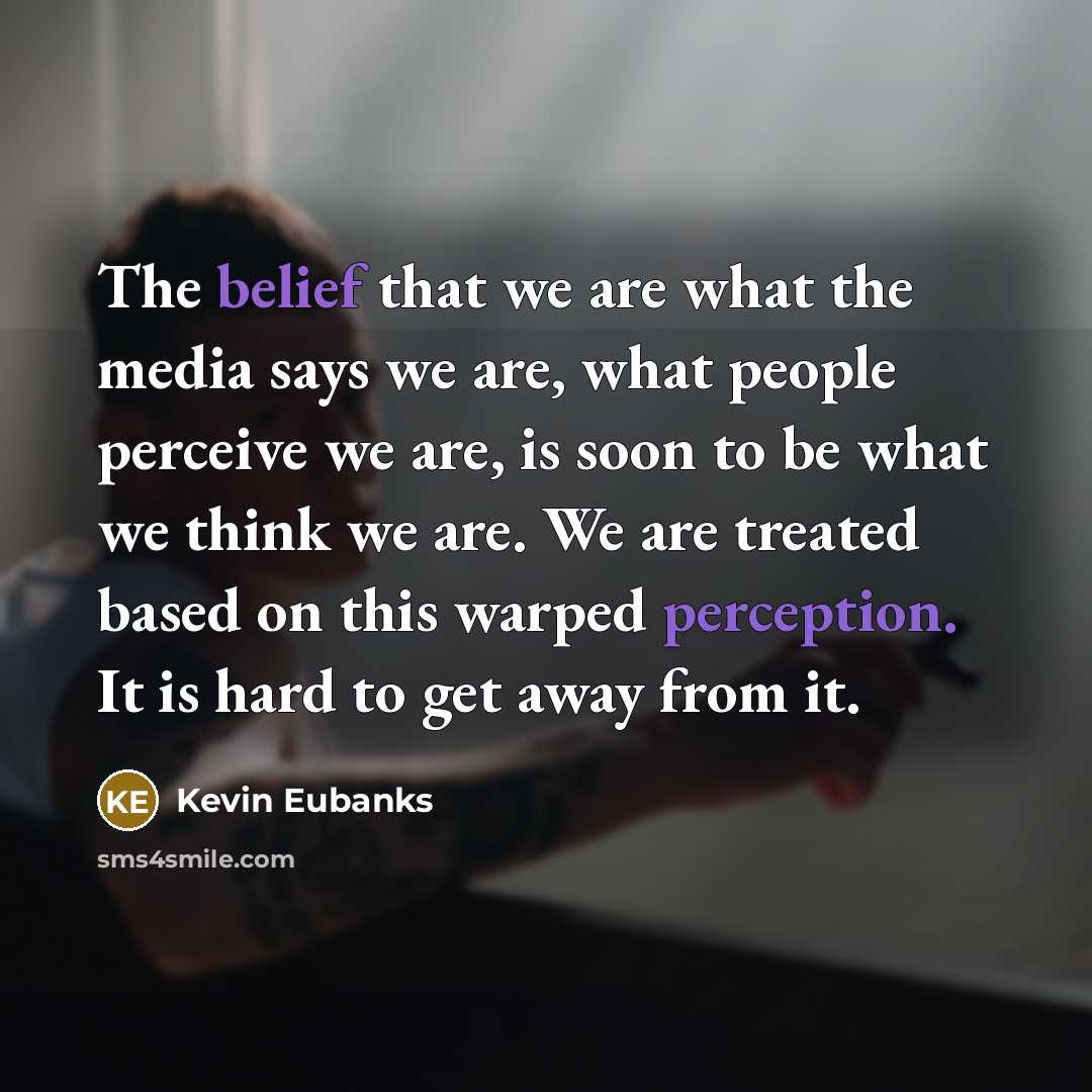 “The belief that we are what the media says we…” quote by Kevin Eubanks