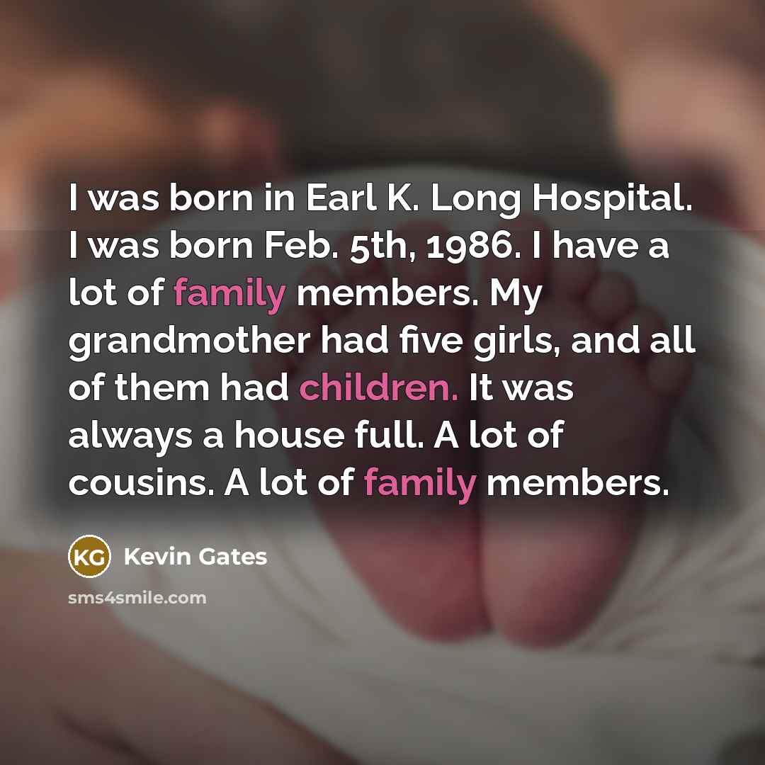“I was born in Earl K. Long Hospital. I was…” quote by Kevin Gates