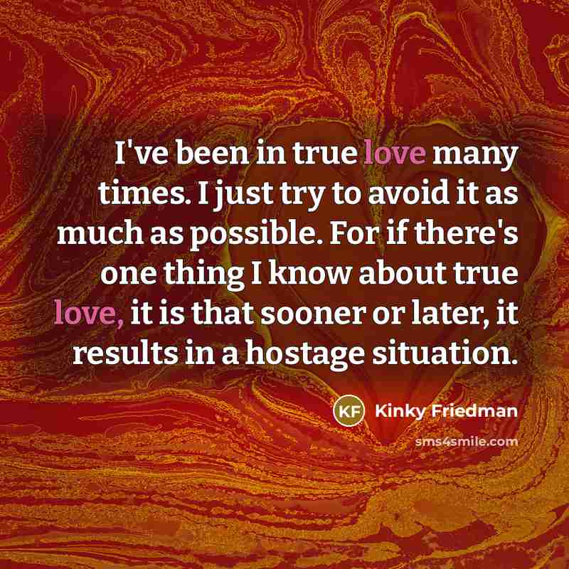 “I've been in true love many times. I just try…” quote by Kinky Friedman