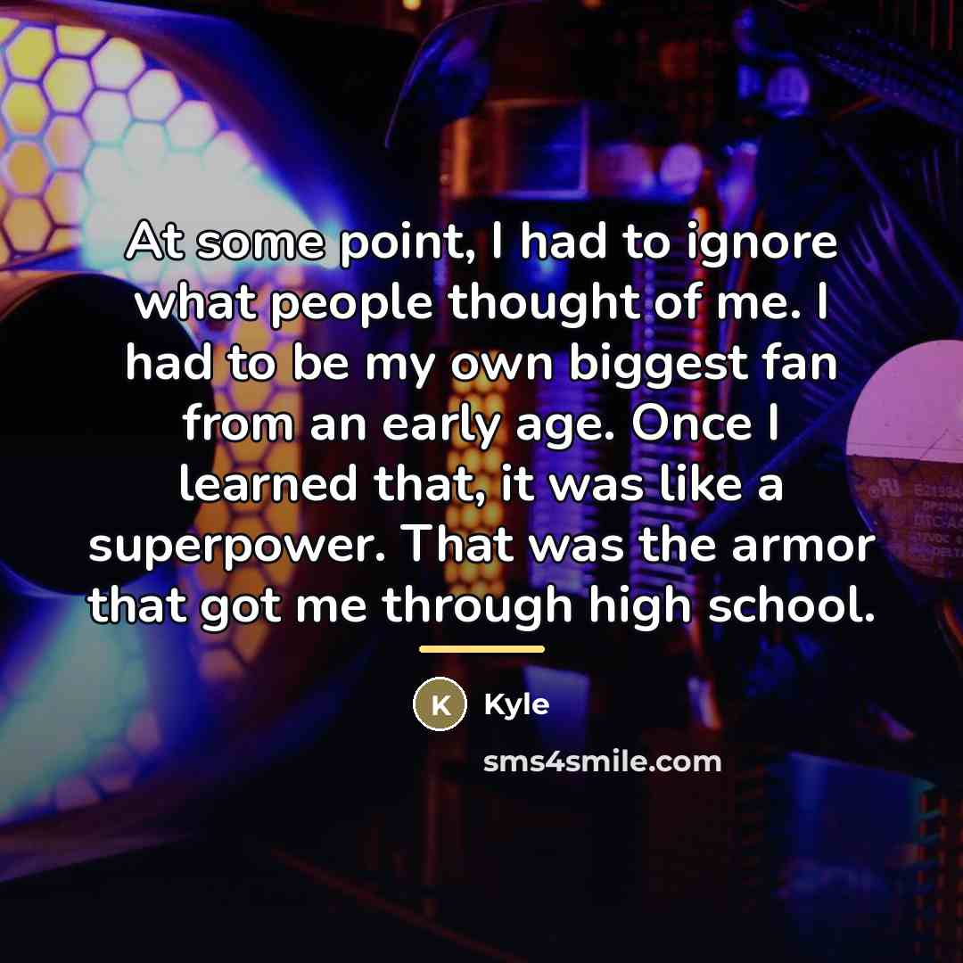“At some point, I had to ignore what people thought…” quote by Kyle