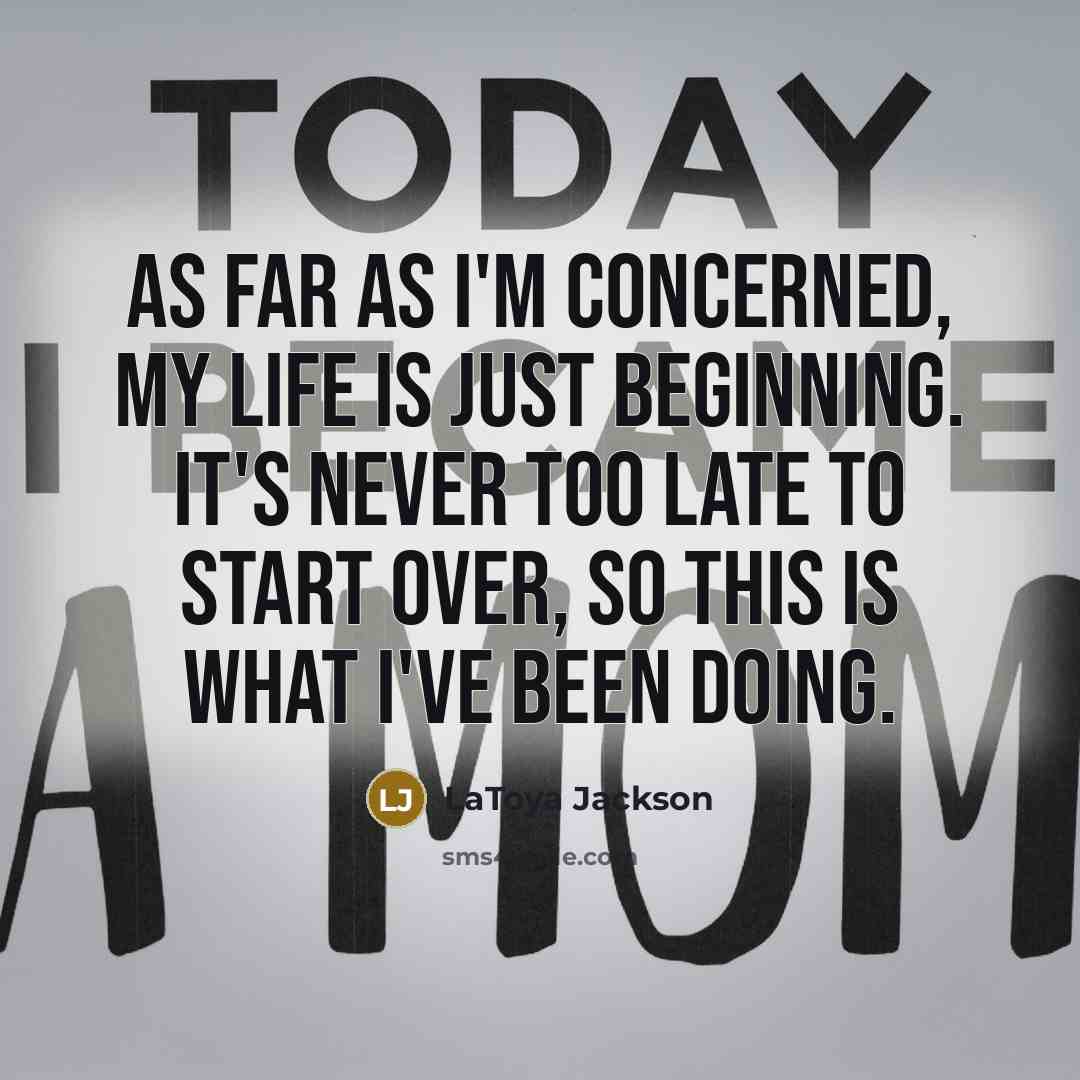 “As far as I'm concerned, my life is just beginning.…” quote by LaToya Jackson