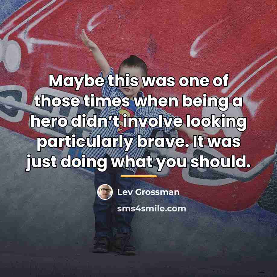 “Maybe this was one of those times when being a…” quote by Lev Grossman
