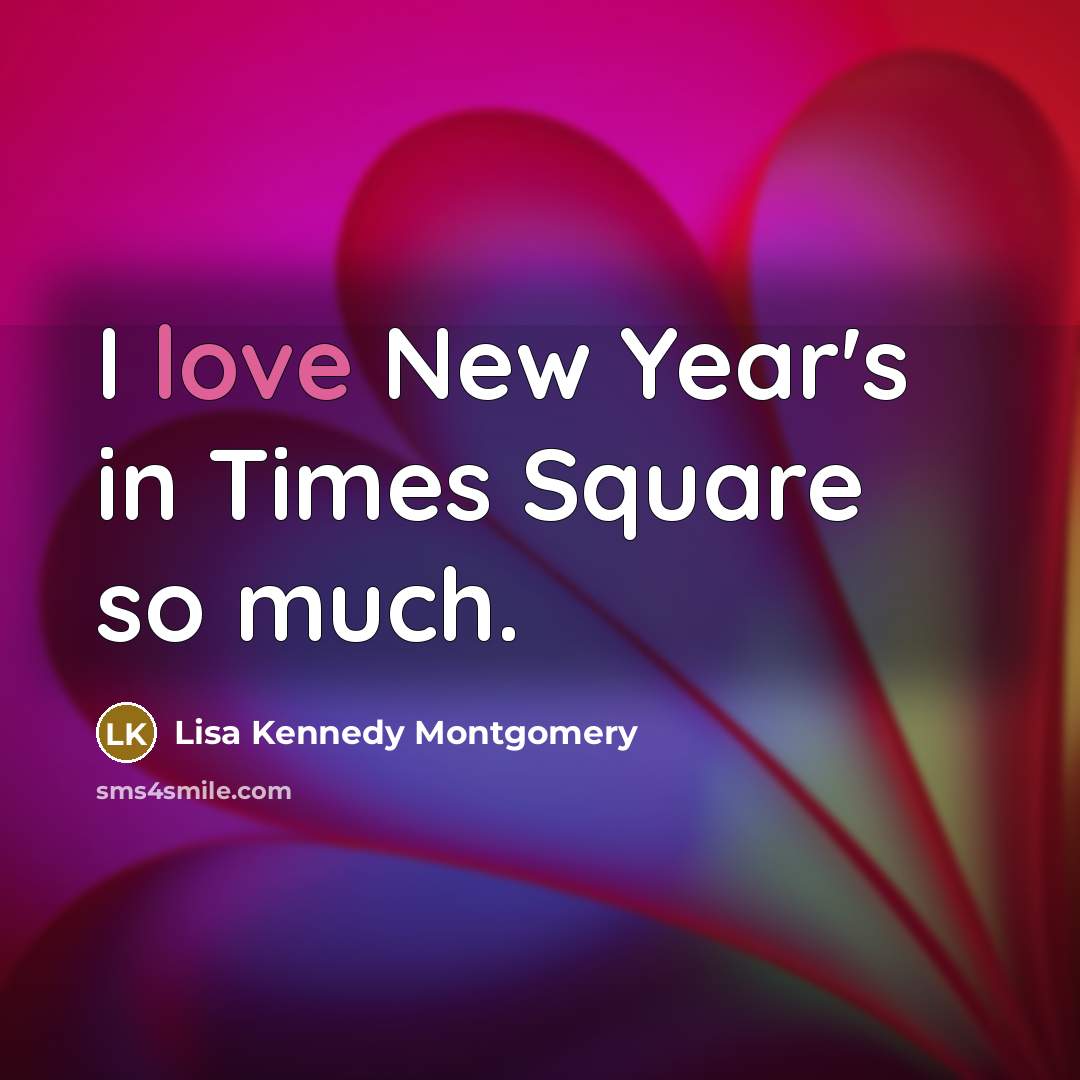 “I love New Year's in Times Square so much.…” quote by Lisa Kennedy Montgomery