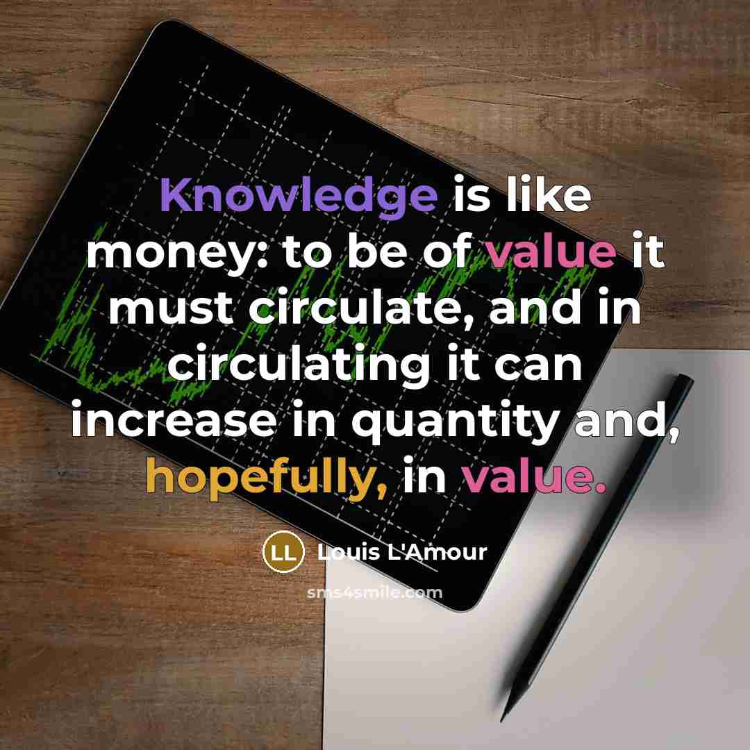 “Knowledge is like money: to be of value it must…” quote by Louis L'Amour