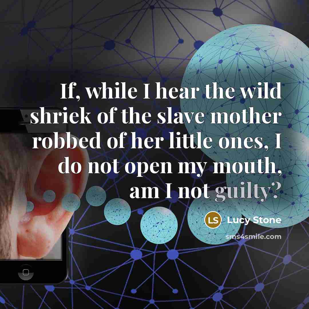 “If, while I hear the wild shriek of the slave…” quote by Lucy Stone