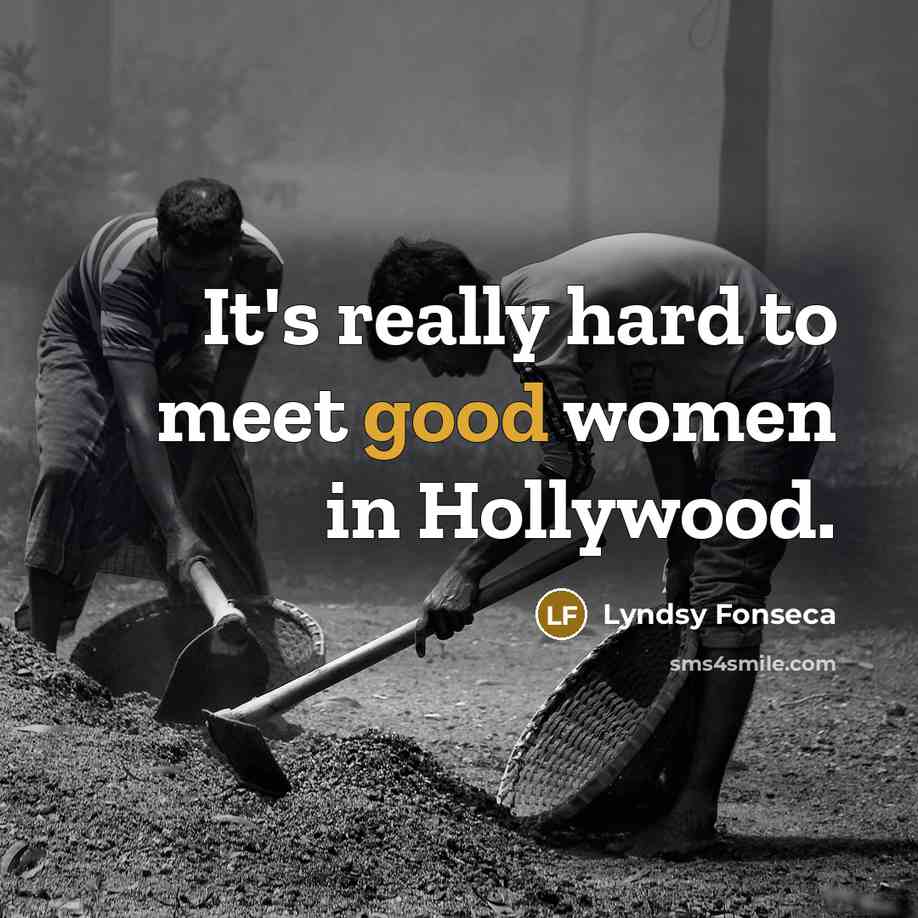 “It's really hard to meet good women in Hollywood.…” quote by Lyndsy Fonseca