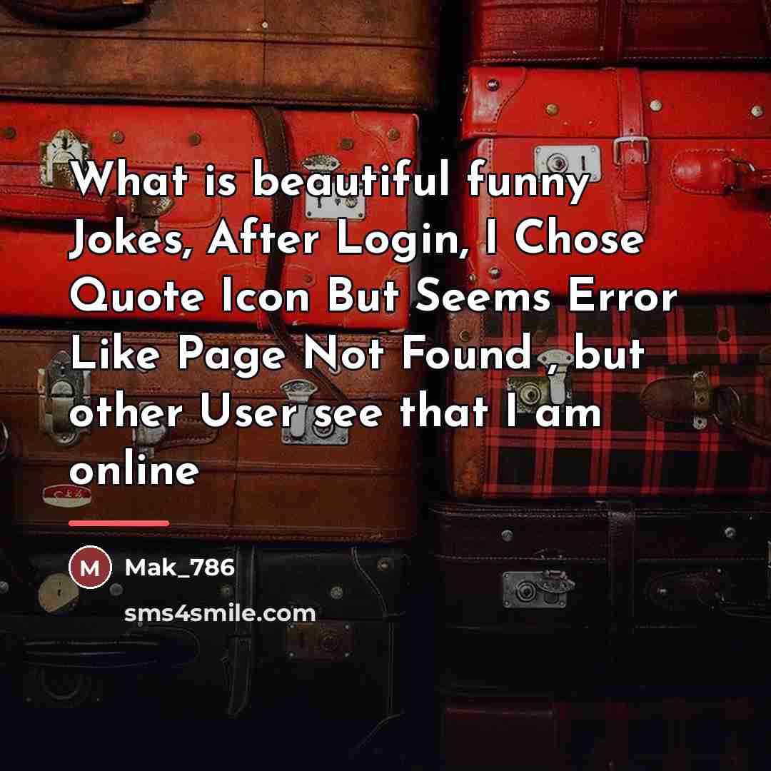 “What is beautiful funny Jokes, After Login, I Chose Quote…” quote by Mak_786