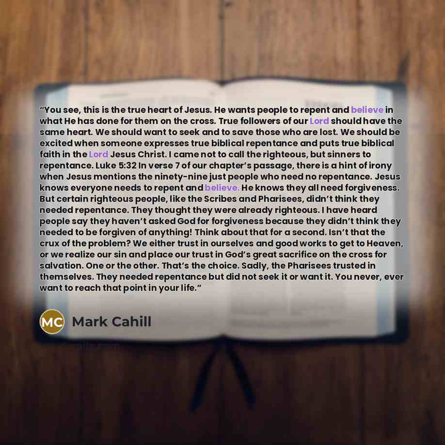 “You see, this is the true heart of Jesus. He wants people to repent and believe in what He has done for them on the cross. True followers of our Lord should have the same heart. We should want to seek and to save those who are lost. We should be excited when someone expresses true biblical…” quote by Mark Cahill