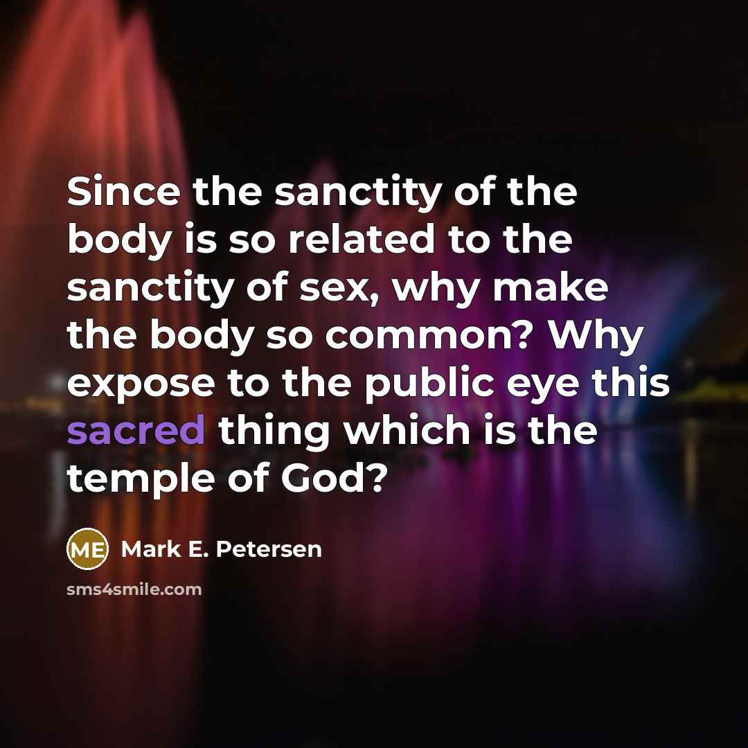 “Since the sanctity of the body is so related to…” quote by Mark E. Petersen