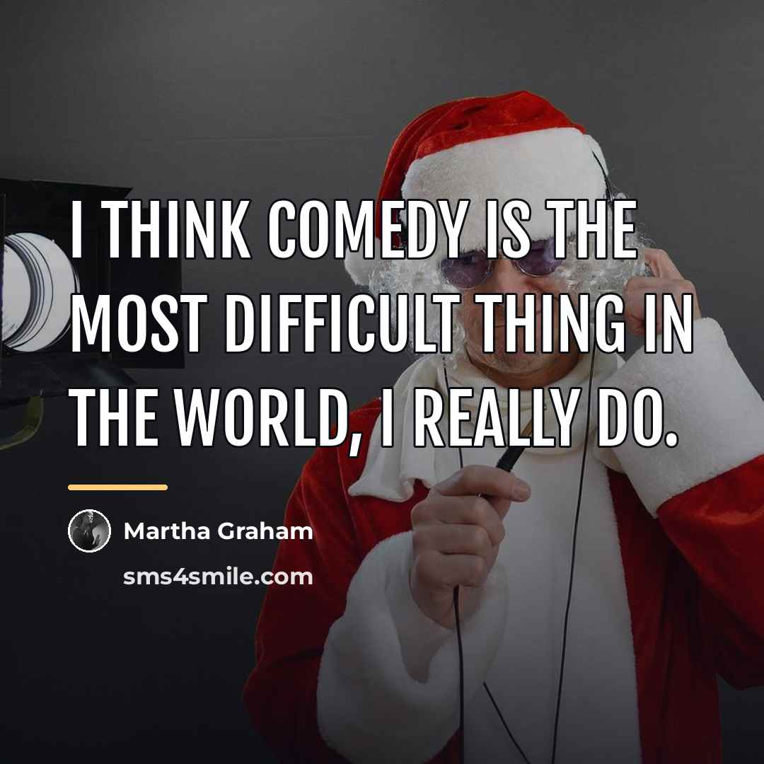 “I think comedy is the most difficult thing in the…” quote by Martha Graham