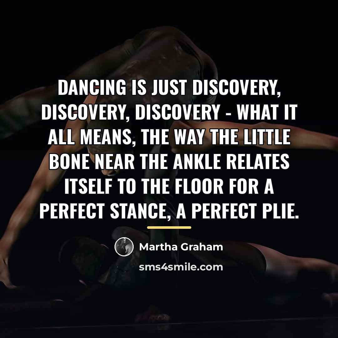 “Dancing is just discovery, discovery, discovery - what it all…” quote by Martha Graham