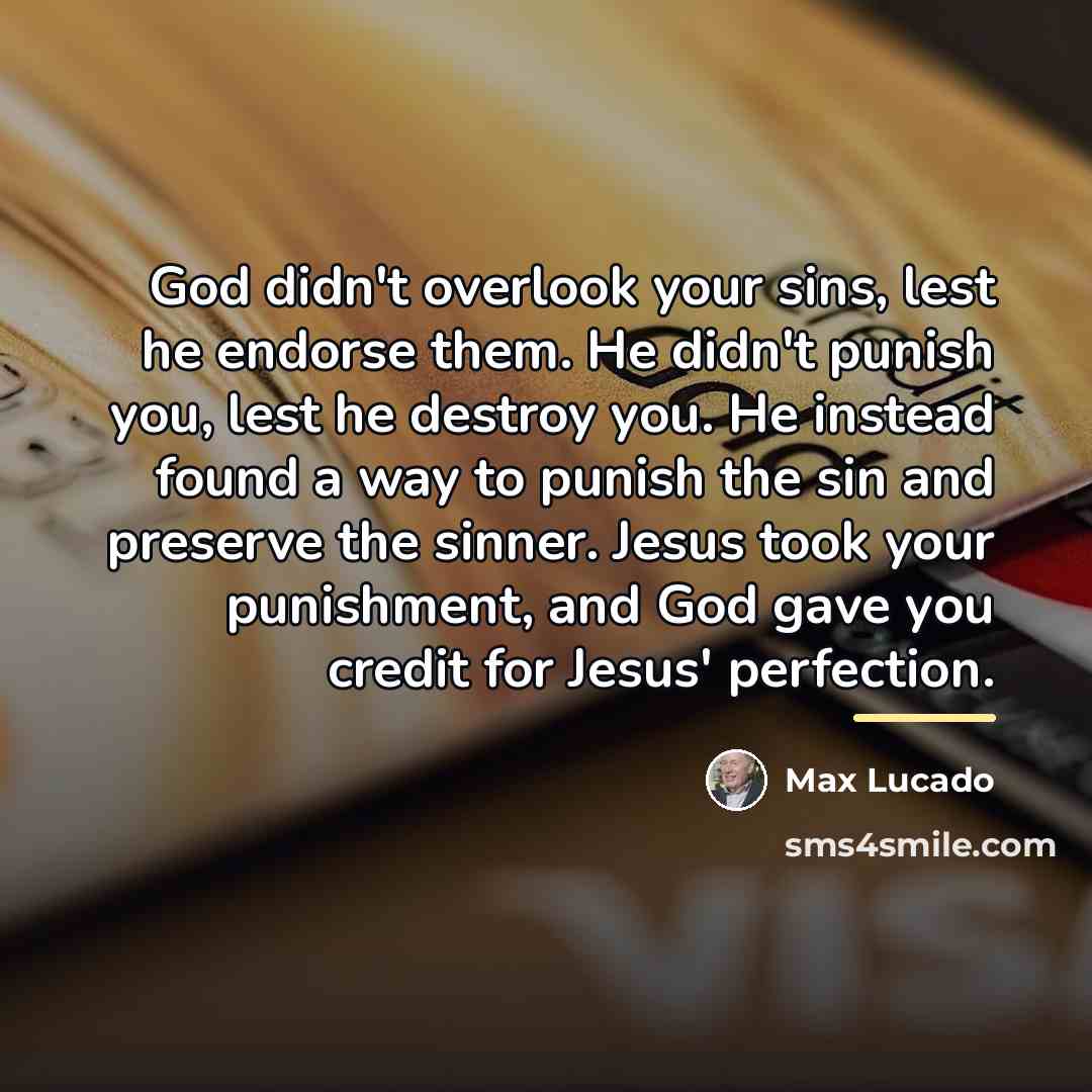 “God didn't overlook your sins, lest he endorse them. He…” quote by Max Lucado