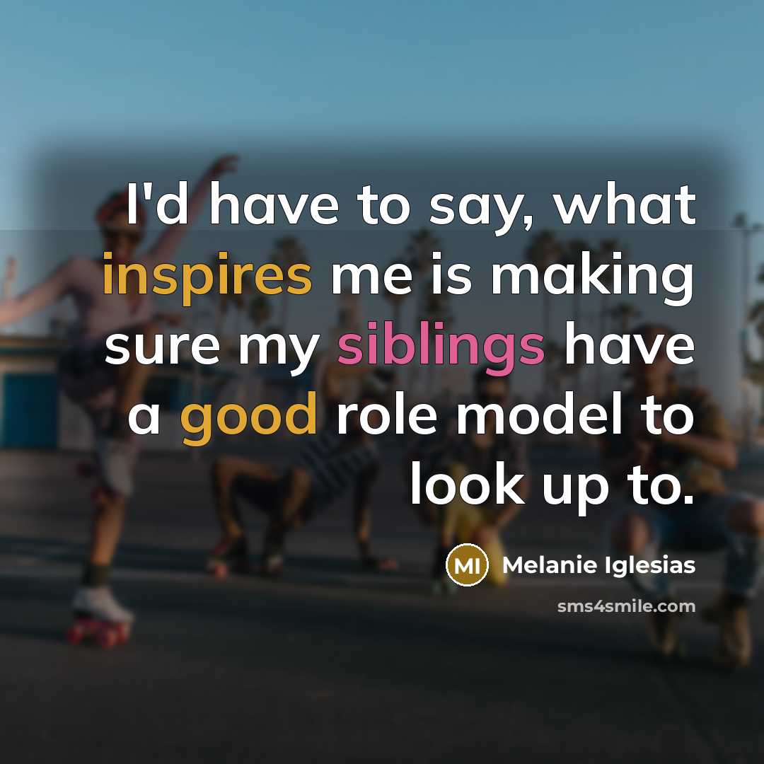 “I'd have to say, what inspires me is making sure…” quote by Melanie Iglesias
