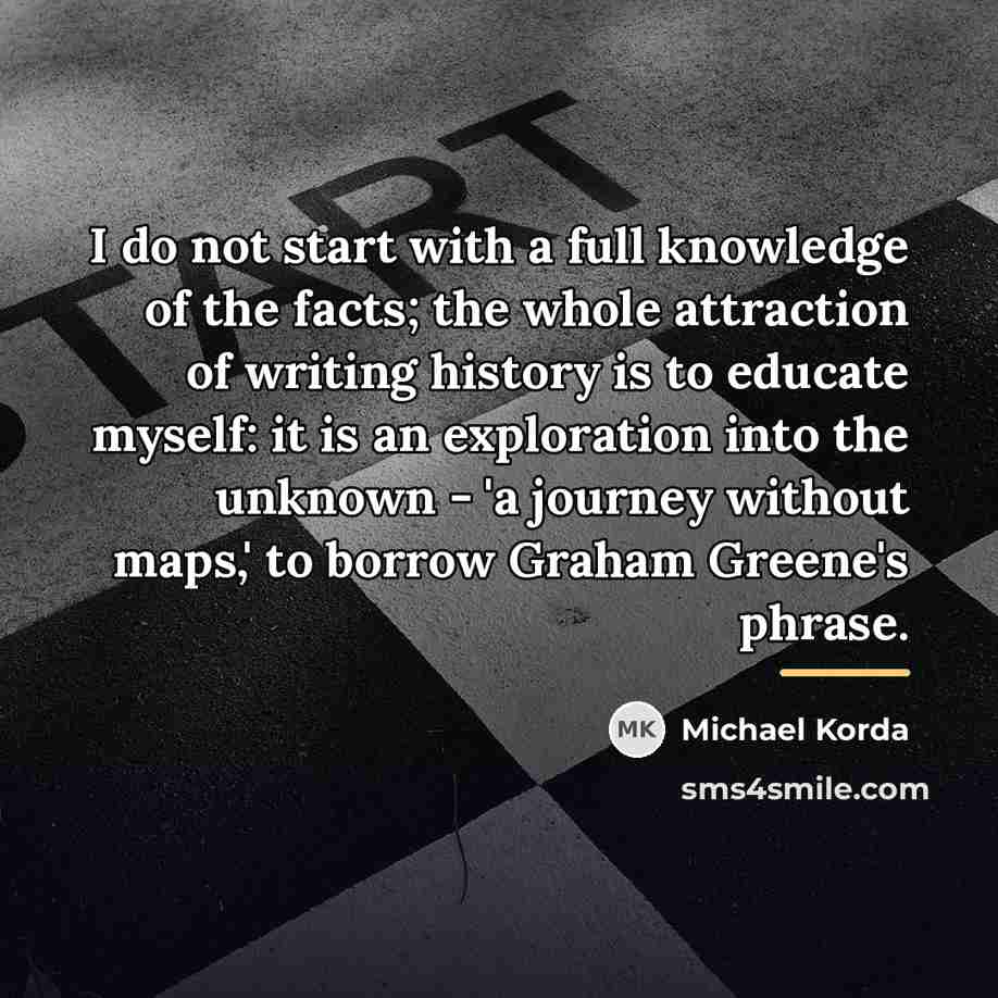 “I do not start with a full knowledge of the…” quote by Michael Korda