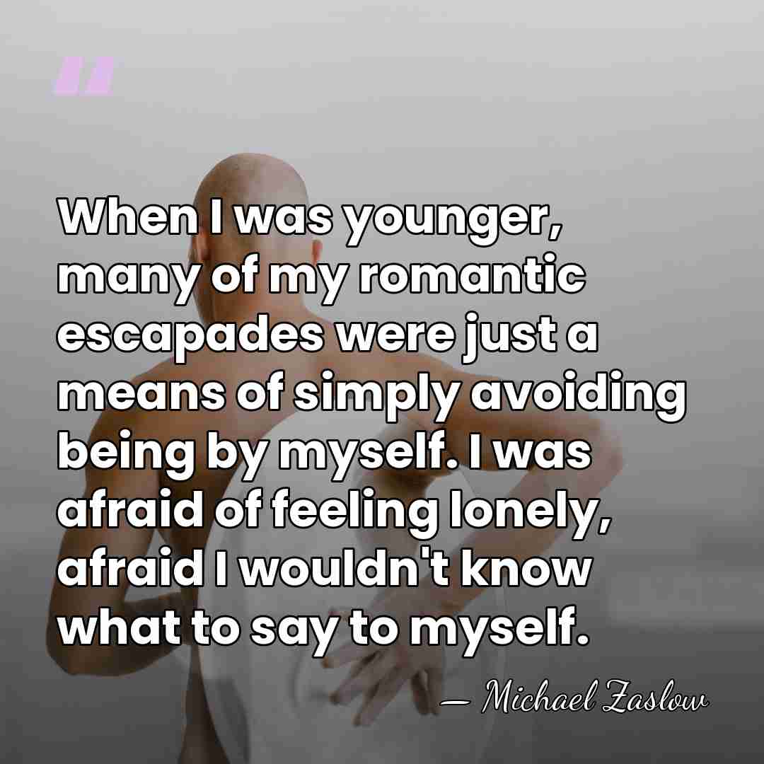 When I was younger, many of my romantic escapades were just a&hellip; - Michael Zaslow
