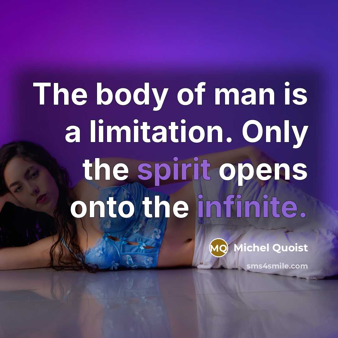 “The body of man is a limitation. Only the spirit…” quote by Michel Quoist