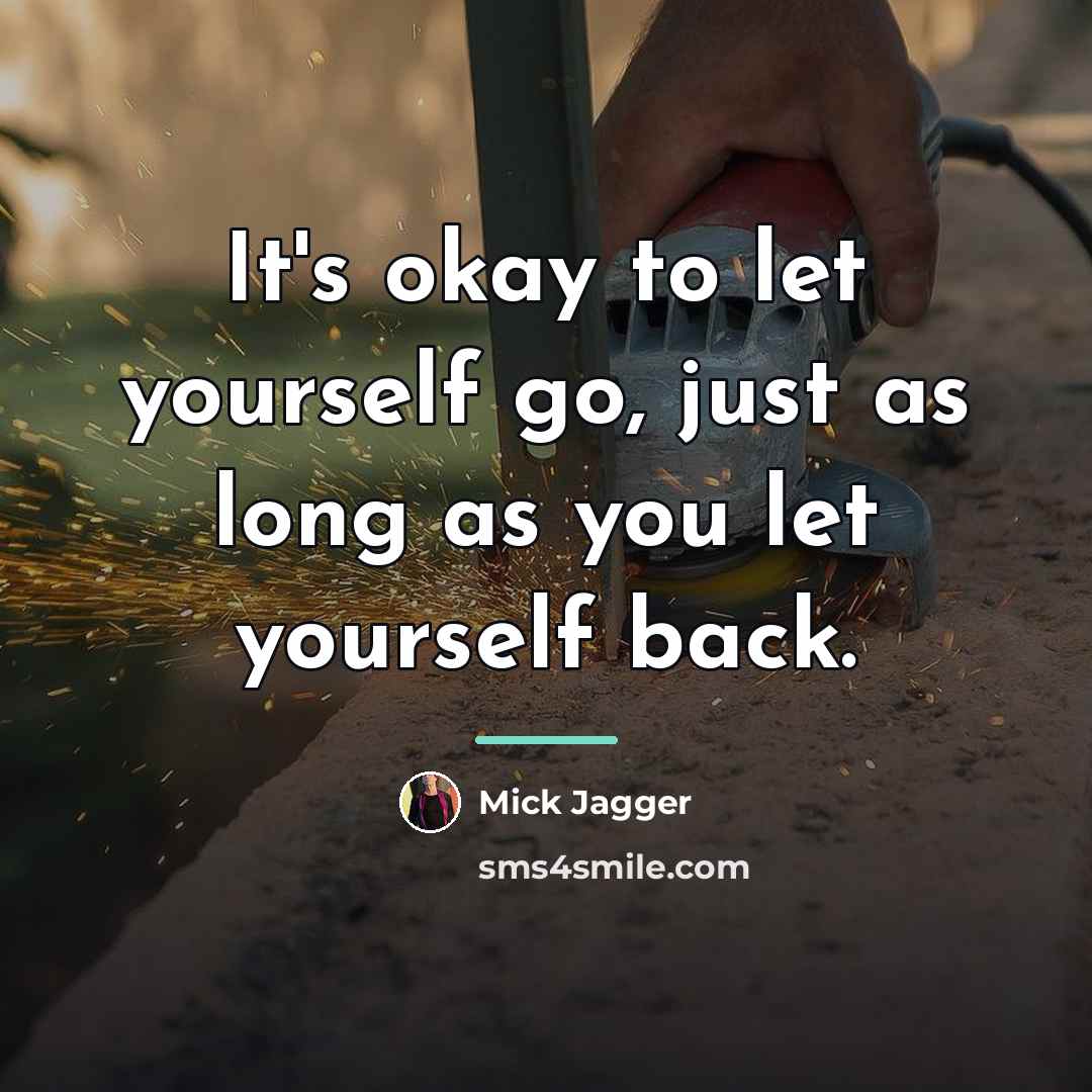 “It's okay to let yourself go, just as long as…” quote by Mick Jagger