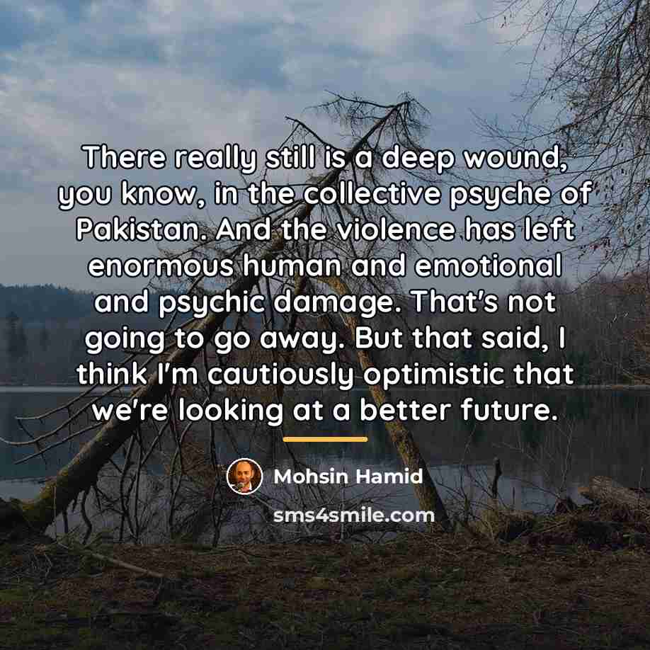 “There really still is a deep wound, you know, in…” quote by Mohsin Hamid