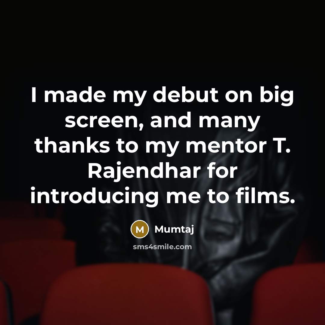 “I made my debut on big screen, and many thanks…” quote by Mumtaj
