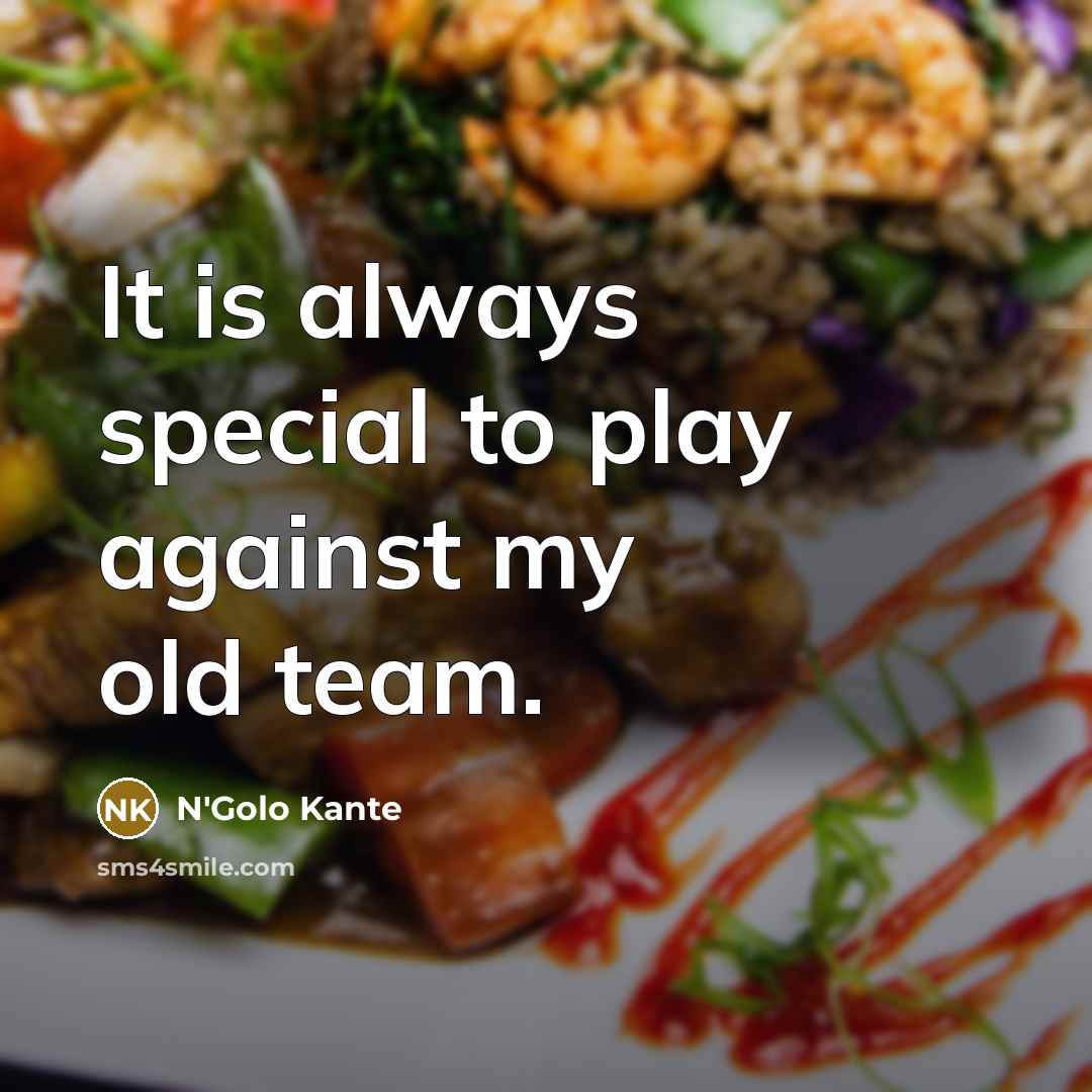 “It is always special to play against my old team.…” quote by N'Golo Kante