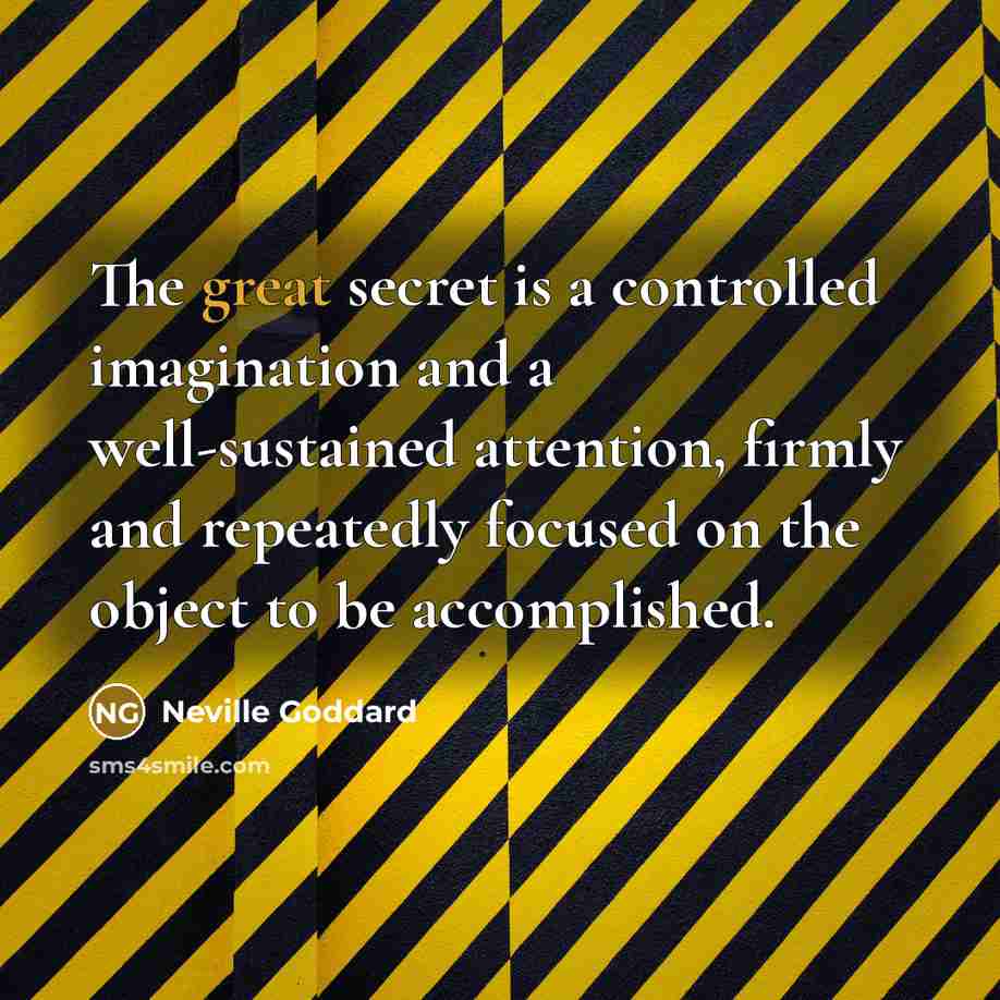 “The great secret is a controlled imagination and a well-sustained…” quote by Neville Goddard