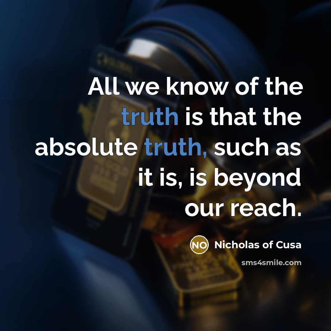 “All we know of the truth is that the absolute…” quote by Nicholas of Cusa