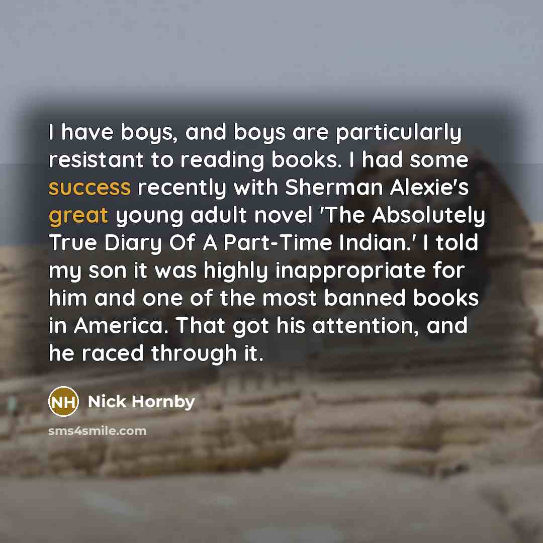 “I have boys, and boys are particularly resistant to reading…” quote by Nick Hornby
