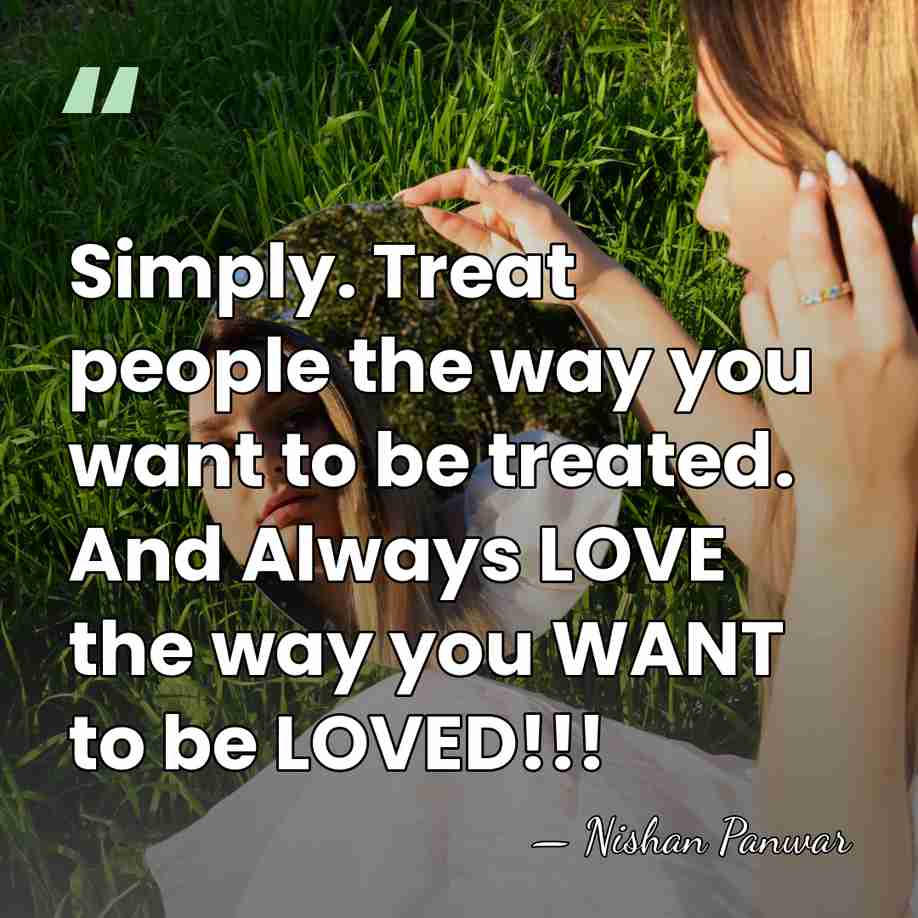 Simply. Treat people the way you want to be treated. And Always&hellip; - Nishan Panwar