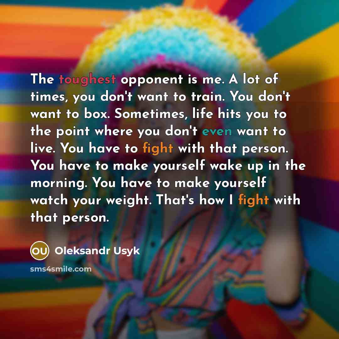 “The toughest opponent is me. A lot of times, you…” quote by Oleksandr Usyk